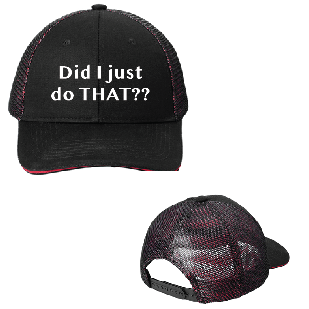 Black cap with text 'Did I just do THAT??' on a white background
