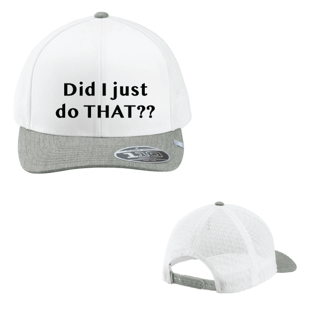 White and gray cap with text 'Did I just do THAT??' on a white background