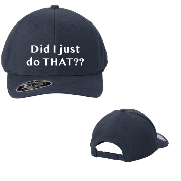 Navy blue cap with white text 'Did I just do THAT??' on a white background